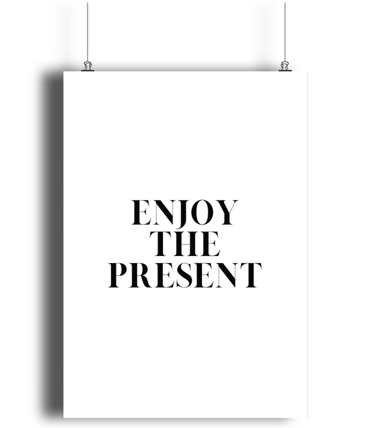 Enjoy the Present Print